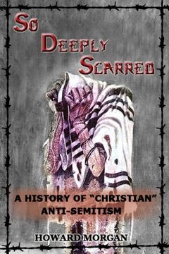 portada So Deeply Scarred: A History of "Christian" Anti-Semitism