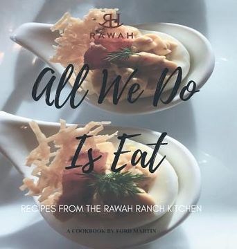 portada All We Do Is Eat: Recipes from the Rawah Ranch Kitchen (in English)