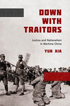 portada Down with Traitors: Justice and Nationalism in Wartime China