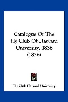 portada catalogue of the fly club of harvard university, 1836 (1836) (en Inglés)