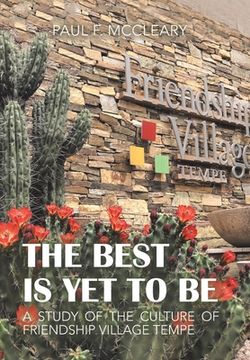 portada The Best Is yet to Be: A Study of the Culture of Friendship Village Tempe (en Inglés)