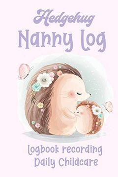 portada Hedgehug Nanny Log: Logbook Recording Daily Childcare 