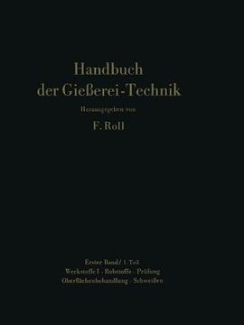 portada Handbuch Der Gießerei-Technik: Band 1 / 1. Teil Werkstoffe I - Rohstoffe - Prüfung Oberflächenbehandlung - Schweißen (in German)