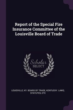 portada Report of the Special Fire Insurance Committee of the Louisville Board of Trade