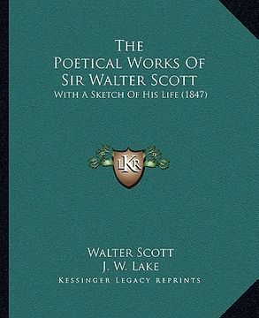 portada the poetical works of sir walter scott the poetical works of sir walter scott: with a sketch of his life (1847) with a sketch of his life (1847) (in English)