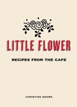 portada little flower: recipes from the cafe (en Inglés)