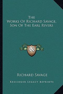 portada the works of richard savage, son of the earl rivers
