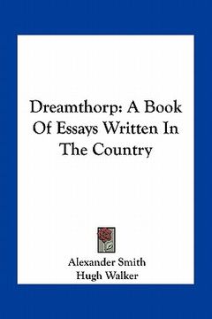 portada dreamthorp: a book of essays written in the country (en Inglés)