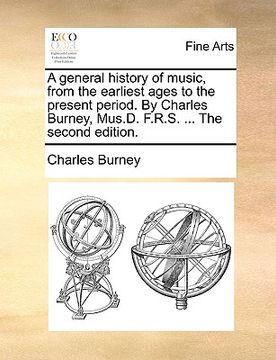 portada a general history of music, from the earliest ages to the present period. by charles burney, mus.d. f.r.s. ... the second edition.