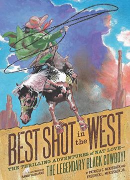 portada Best Shot in the West: The Thrilling Adventures of nat Love--The Legendary Black Cowboy! (en Inglés)