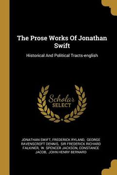 portada The Prose Works Of Jonathan Swift: Historical And Political Tracts-english (en Inglés)