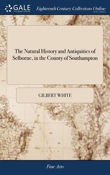 portada The Natural History and Antiquities of Selborne, in the County of Southampton: With Engravings, and an Appendix (en Inglés)