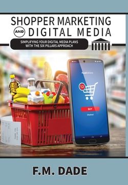 portada Shopper Marketing and Digital Media: Simplifying Your Digital Media Plans with the Six Pillars Approach (in English)