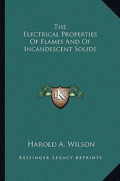 portada the electrical properties of flames and of incandescent solithe electrical properties of flames and of incandescent solids ds (en Inglés)