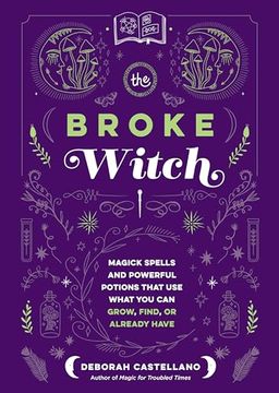 portada The Broke Witch: Magick Spells and Powerful Potions That use What you can Grow, Find, or Already Have 