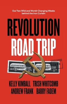 portada Revolution Road Trip: Our Two Wild and World-Changing Weeks behind the Iron Curtain (en Inglés)