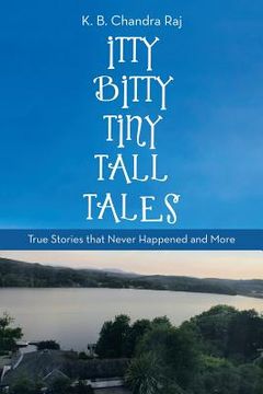 portada Itty Bitty Tiny Tall Tales: True Stories That Never Happened and More (en Inglés)