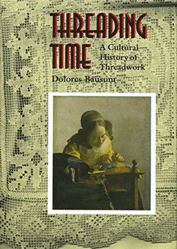 portada Threading Time: A Cultural History of Threadwork 