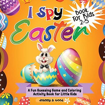 portada I spy Easter Book for Kids 2-5: A fun Guessing Game and Coloring Activity Book for Little Kids (1) (Easter Basket Stuffers) (in English)