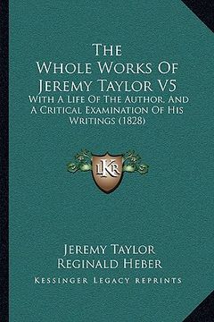 portada the whole works of jeremy taylor v5: with a life of the author, and a critical examination of his writings (1828)
