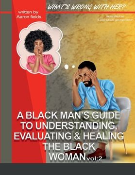 portada What's Wrong With Her Vol 2: A Black Man's Guide To Understanding, Evaluating, & Healing The Black Woman Vol: 2 (en Inglés)