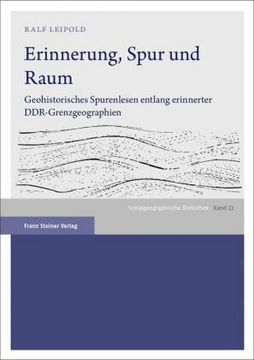 portada Erinnerung, Spur Und Raum: Geohistorisches Spurenlesen Entlang Erinnerter Ddr-Grenzgeographien