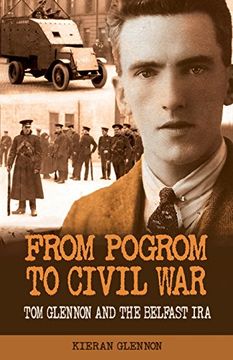 portada From Pogrom to Civil War: Tom Glennon and the Belfast IRA