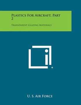 portada Plastics for Aircraft, Part 2: Transparent Glazing Materials (en Inglés)