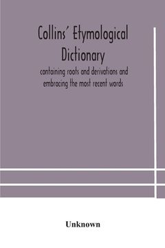 portada Collins' etymological dictionary, containing roots and derivations and embracing the most recent words (en Inglés)