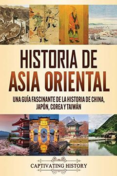 portada Historia de Asia Oriental: Una Guía Fascinante de la Historia de China, Japón, Corea y Taiwán (in Spanish)