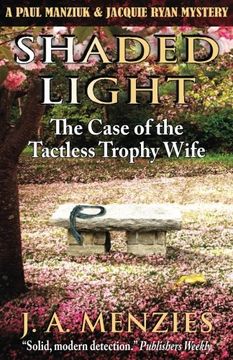 portada Shaded Light: The Case of the Tactless Trophy Wife: Volume 1 (A Paul Manziuk and Jacquie Ryan Mystery)