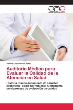 portada Auditoria Médica Para Evaluar La Calidad De La Atención En Salud: Historia Clínica Documento De Carácter Probatorio, Como Herramienta Fundamental En De Evaluación De Calidad (spanish Edition)