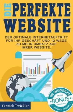 portada Die perfekte Website: Der optimale Internetauftritt für Ihr Geschäft und 12 Wege zu mehr Umsatz auf Ihrer Website (in German)