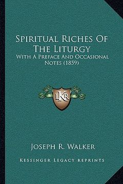 portada spiritual riches of the liturgy: with a preface and occasional notes (1859) (in English)