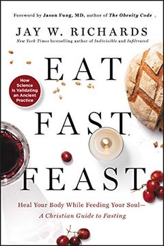 portada Eat, Fast, Feast: Heal Your Body While Feeding Your Soul--A Christian Guide to Fasting 