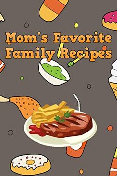 portada Mom's Favorite Family Recipes: Your Favorite Home Cooked Home Made mom Meals Recipes Copies Directly From the Source to You! Easy to Follow, Simply, Tasty and Hearty Meals. Like Your mom Used to Make! (in English)