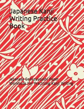 portada Japanese Kanji Writing Practice Book: Japanese Genkouyoushi Paper Workbook for Practicing Kanji Writing (in English)