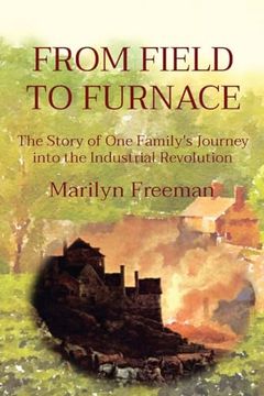 portada From Field to Furnace: The Story of one Family's Journey Into the Industrial Revolution
