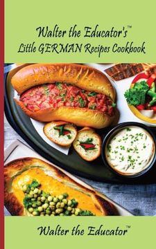 portada Walter the Educator's Little German Recipes Cookbook (no Pictures Cookbook) (en Inglés)