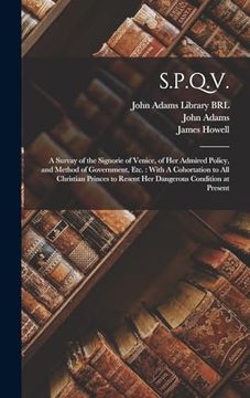 portada S. P. Q. V.  A Survay of the Signorie of Venice, of her Admired Policy, and Method of Government, Etc.  With a Cohortation to all Christian Princes to Resent her Dangerous Condition at Present