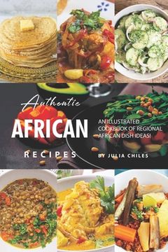 portada Authentic African Recipes: An Illustrated Cookbook of Regional African Dish Ideas! (in English)