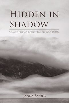 portada Hidden in Shadow: Tales of Grief, Lamentation, and Faith (en Inglés)