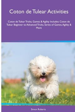 portada Coton de Tulear Activities Coton de Tulear Tricks, Games & Agility. Includes: Coton de Tulear Beginner to Advanced Tricks, Series of Games, Agility an (en Inglés)