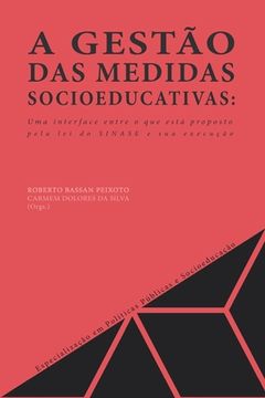 portada A Gestão Das Medidas Socioeducativas: Uma Interface Entre O Que Está Proposto Pela Lei Do Sinase E Sua Execução (en Portugués)