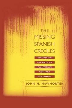 portada The Missing Spanish Creoles: Recovering the Birth of Plantation Contact Languages 