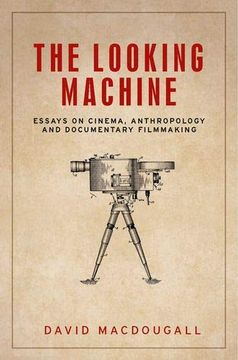 portada The Looking Machine: Essays on Cinema, Anthropology and Documentary Filmmaking (Anthropology, Creative Practice and Ethnography) (in English)