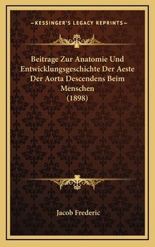 portada Beitrage Zur Anatomie Und Entwicklungsgeschichte Der Aeste Der Aorta Descendens Beim Menschen (1898) (en Alemán)