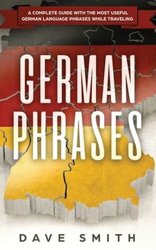 portada German Phrases: A Complete Guide With The Most Useful German Language Phrases While Traveling (en Inglés)