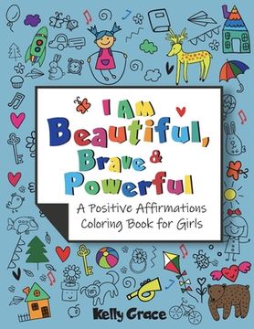 portada I AM Beautiful, Brave & Powerful (A Positive Affirmations Coloring Book for Girls): A Positive Affirmations Coloring Book for Girls (en Inglés)