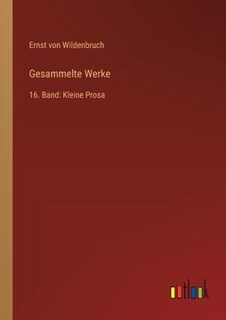 portada Gesammelte Werke: 16. Band: Kleine Prosa (en Alemán)